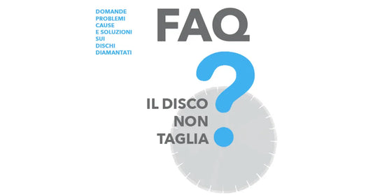 F.A.Q. | IL DISCO DIAMANTATO NON TAGLIA?